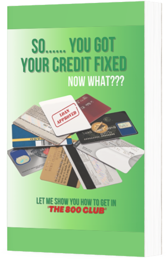 SO..... YOU GOT YOUR CREDIT FIXED. NOW WHAT?